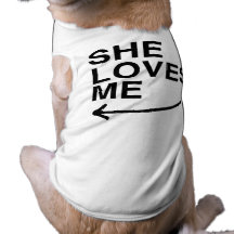 She loves me (left).png doggie t shirt