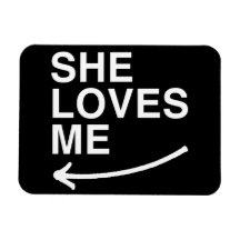 She loves me (left) -.png rectangle magnet