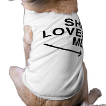 She loves me (right).png dog clothing
