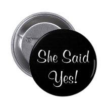 She Said Yes! Pinback Buttons