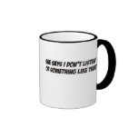 She says I don't listen Coffee Mugs