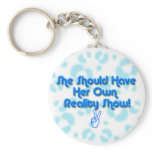 "She Should Have Her Own Reality Show" Keychain