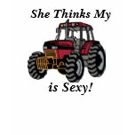 She Thinks My Tractor is Sexy! t-shirts