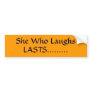 She Who Laughs, LASTS......... Bumper Stickers