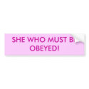 SHE WHO MUST BE OBEYED! bumper stickers