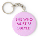 SHE WHO MUST BE OBEYED! keychains