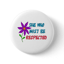 She Who Must Be Respected Pinback Buttons
