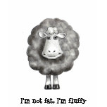 SHEEP ART: NOT FAT, FLUFFY t-shirts