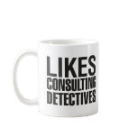 SHERLOCK LIKES CONSULTING DETECTIVES COFFEE MUG