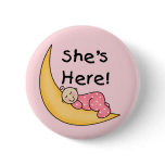 She's Here Baby Girl  buttons