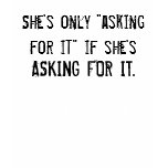 She's only "asking for it" if she'... - Customised t-shirts