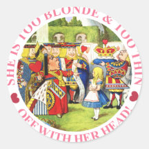 SHE'S TOO BLONDE & TOO THIN - OFF WITH HER HEAD! ROUND STICKER