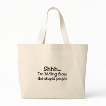 Shh Im Hiding From The Stupid People Tote Bag