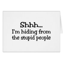 Shh Im Hiding From The Stupid People