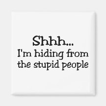 Shh Im Hiding From The Stupid People Fridge Magnet