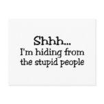 Shh Im Hiding From The Stupid People postcards