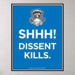 SHHH! Dissent Kills. posters