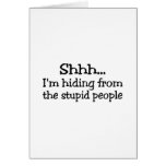 Shhh Im Hiding From The Stupid People cards