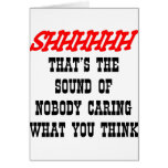 Shhhh Nobody Caring What You Think Cards