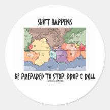 Shift Happens Be Prepared To Stop, Drop & Roll Round Sticker