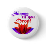Shimmy til you Drop Belly Dance Pinback Buttons