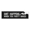 Shit Happens When You Party Naked offensive bumper stickers
