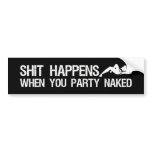 Shit Happens When You Party Naked offensive bumper stickers