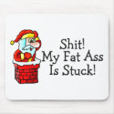 Shit My Fat Ass Is Stuck Santa Claus mousepads