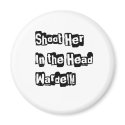 Shoot her in the head Wardel magnets