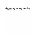 shopping is my cardio t-shirt