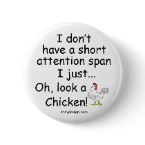 Short Attention Span Chicken
