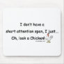 Short Attention Span Chicken Mouse Pad