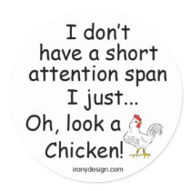 Short Attention Span Chicken
