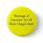 Shortage of biscuits? It's all Nick Clegg's fault buttons