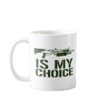 Shot Gun Is My Choice Coffee Mug