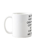 SHOULD I PUT SOME CREAM IN MY COFFEE OR SOME CO... mugs