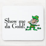 Show Me Da Gold mousepads