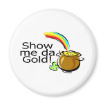 Show Me Da Gold Pot Of Gold magnets