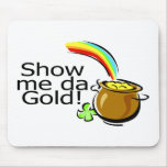 Show Me Da Gold Pot Of Gold mousepads