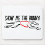 Show me the Bunny! Mousepads
