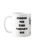 SHOW ME THE MONEY$$$ mugs