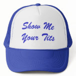 Show Me , Your Tits Hats