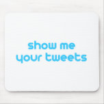 show me your tweets mousepads