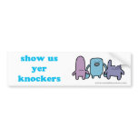 Show us yer Knockers Bumper Sticker bumper stickers