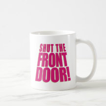 Shut the Front Door 2 Mug