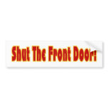 Shut The Front Door bumper stickers