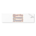 Shut the Front Door! bumper stickers