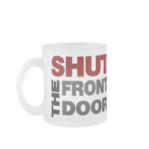 Shut the Front Door Mugs