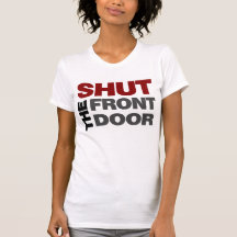 Shut the Front Door T-shirt