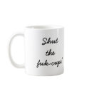 Shut the, fuk-cup! mugs